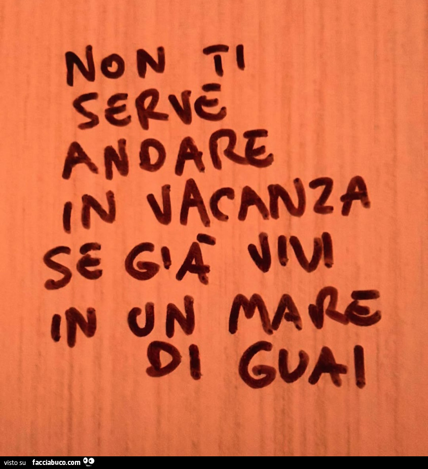 Non ti serve andare in vacanza se già vivi in un mare di guai