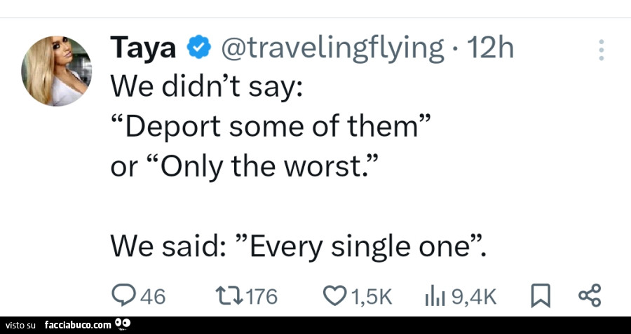 We didn't say: deport some of them or only the worst. We said: every single one