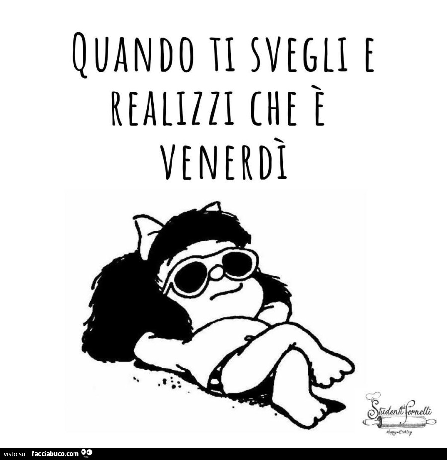 Quando ti svegli e realizzi che รจ venerdรฌ