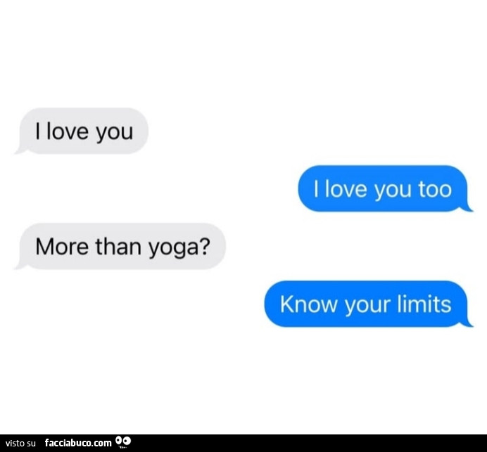 I love you. I love you too. More than yoga? Know your limits
