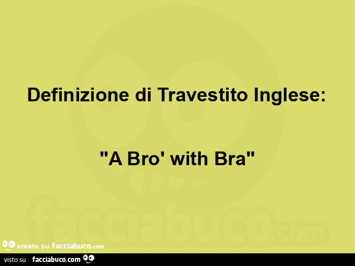 Definizione di travestito inglese: "a brò with bra"