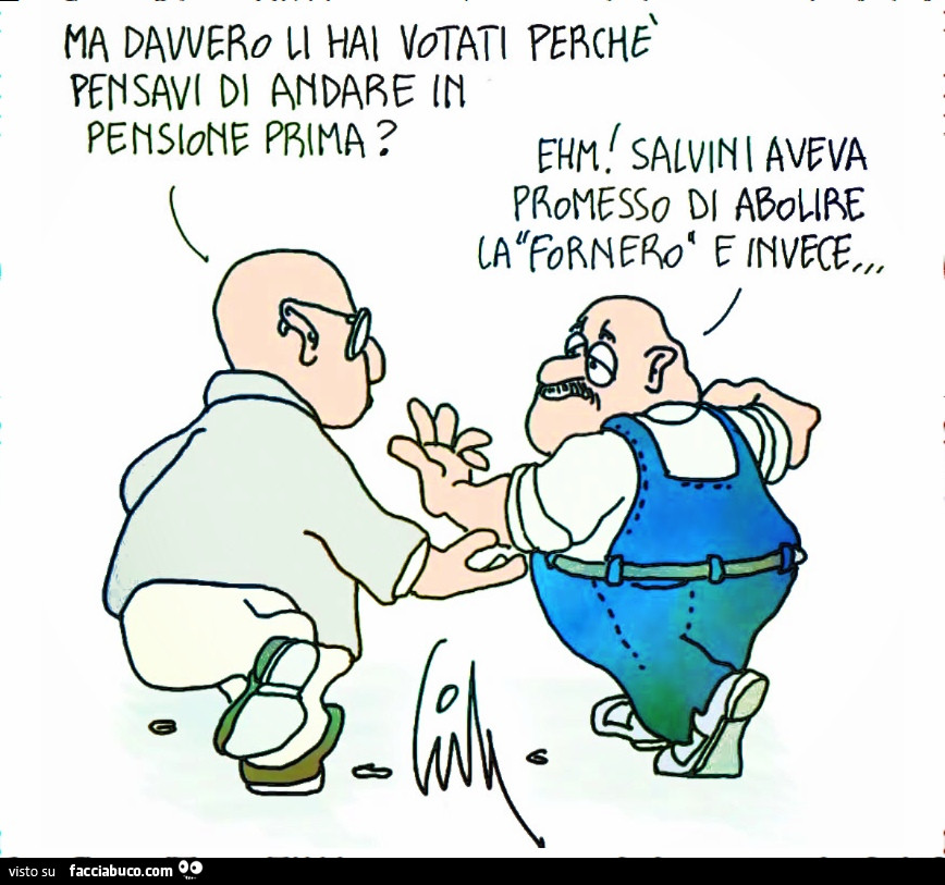 Ma davvero li hai votati perchè pensavi di andare in pensione prima?