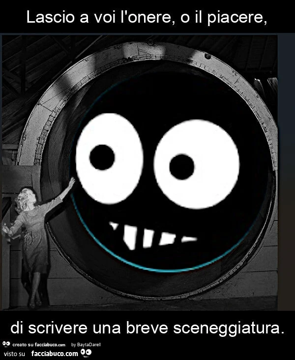Lascio a voi l'onere, o il piacere, di scrivere una breve sceneggiatura