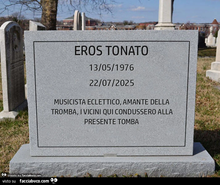 Eros tonato. Musicista eclettico, amante della tromba, i vicini qui condussero alla presente tomba