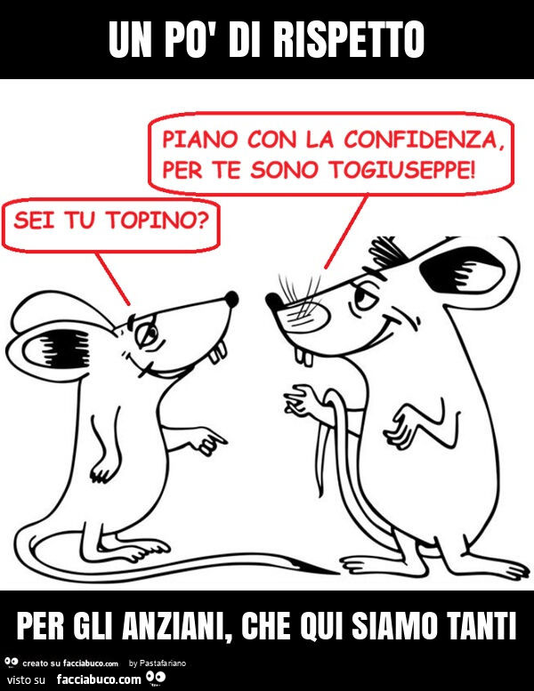 Un po' di rispetto per gli anziani, che qui siamo tanti