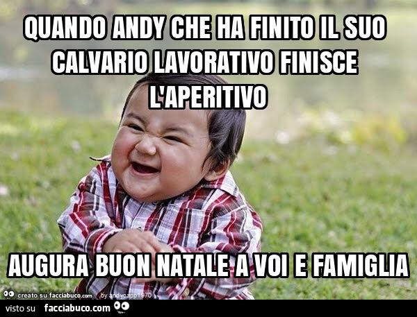 Quando andy che ha finito il suo calvario lavorativo finisce l'aperitivo augura buon natale a voi e famiglia