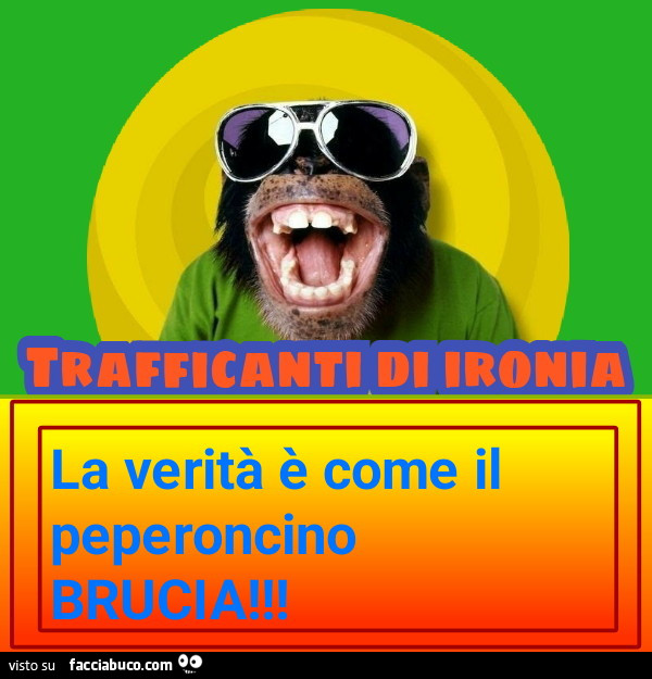 La verità è come il peperoncino brucia