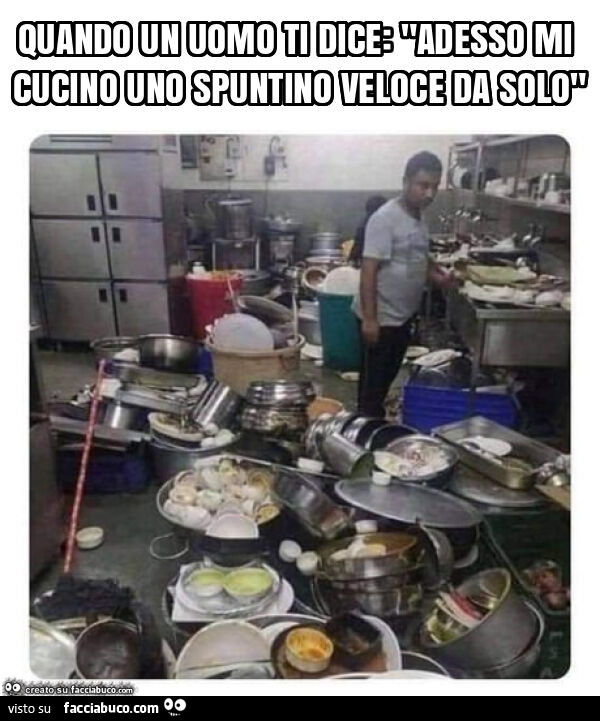 Quando un uomo ti dice: "adesso mi cucino uno spuntino veloce da solo"