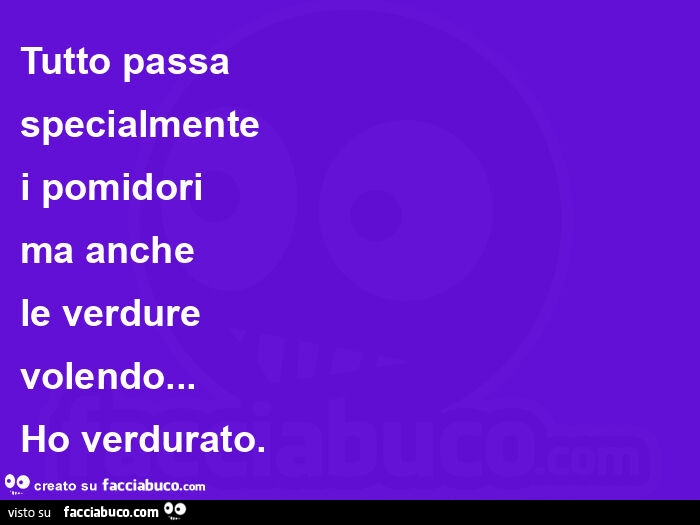 Tutto passa specialmente i pomidori ma anche le verdure volendo&hellip; ho verdurato