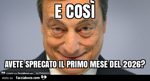 E così avete sprecato il primo mese del 2026?