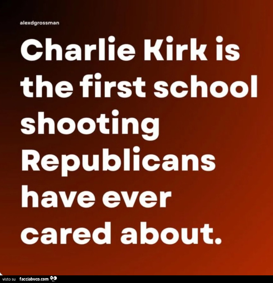 Charlie kirk is the first school shooting republicans have ever cared about