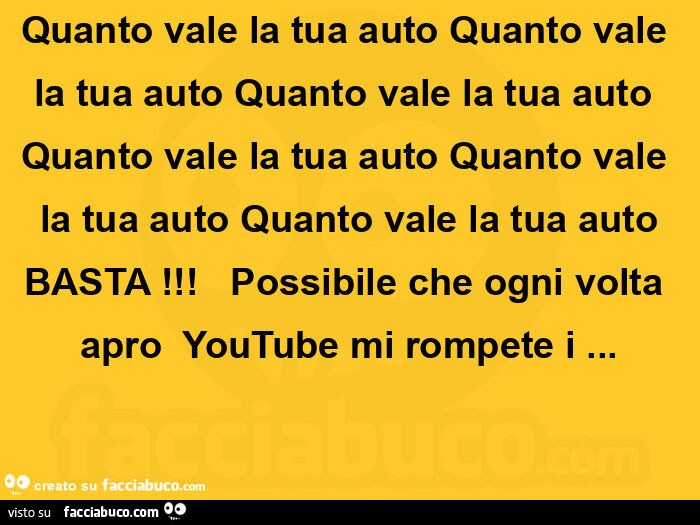Quanto vale la tua auto quanto vale la tua auto quanto vale la tua auto quanto vale la tua auto quanto vale la tua auto quanto vale la tua auto basta!    Possibile che ogni volta apro  youtube mi rompete i&hellip;  