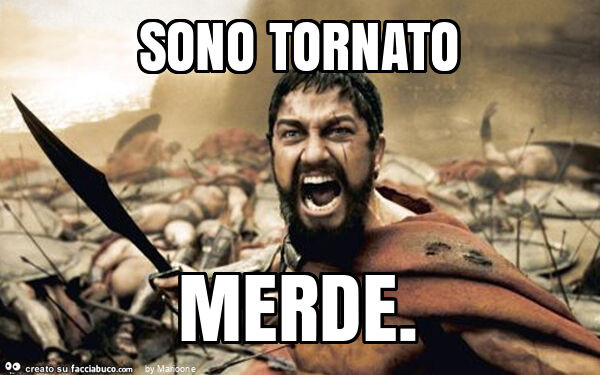 Sono tornato merde