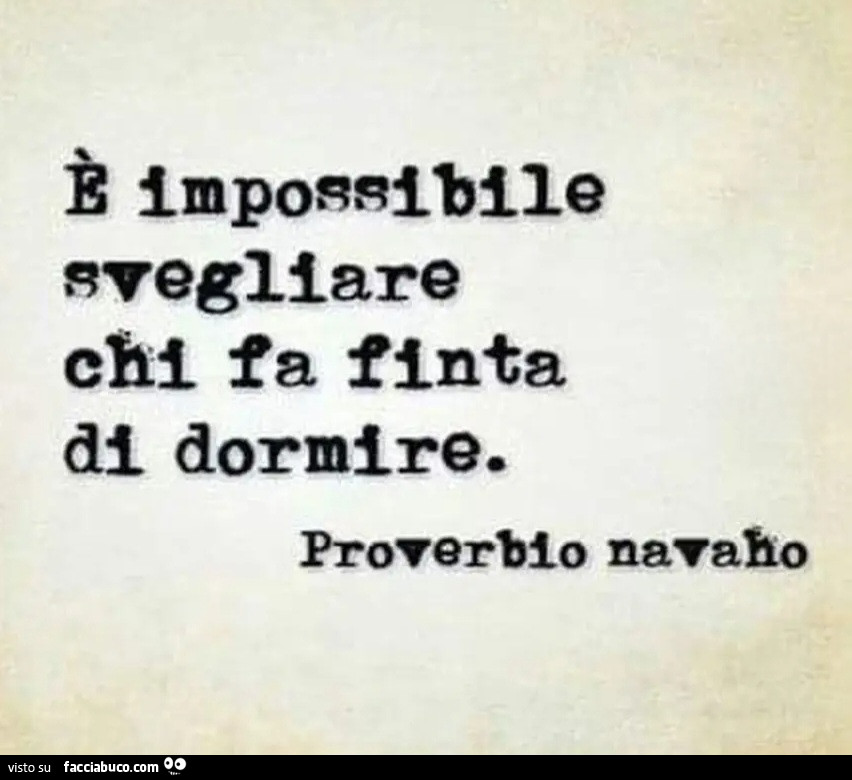 È impossibile svegliare chi fa finta di dormire proverbio navaho