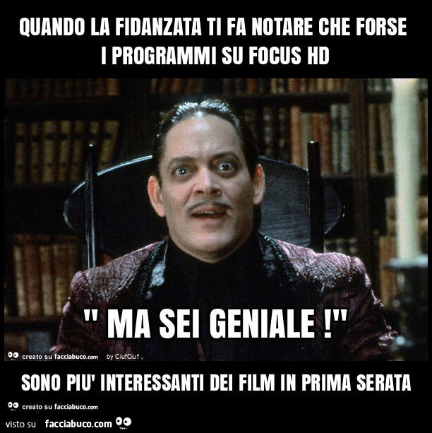 Quando la fidanzata ti fa notare che forse i programmi su focus hd sono più interessanti dei film in prima serata