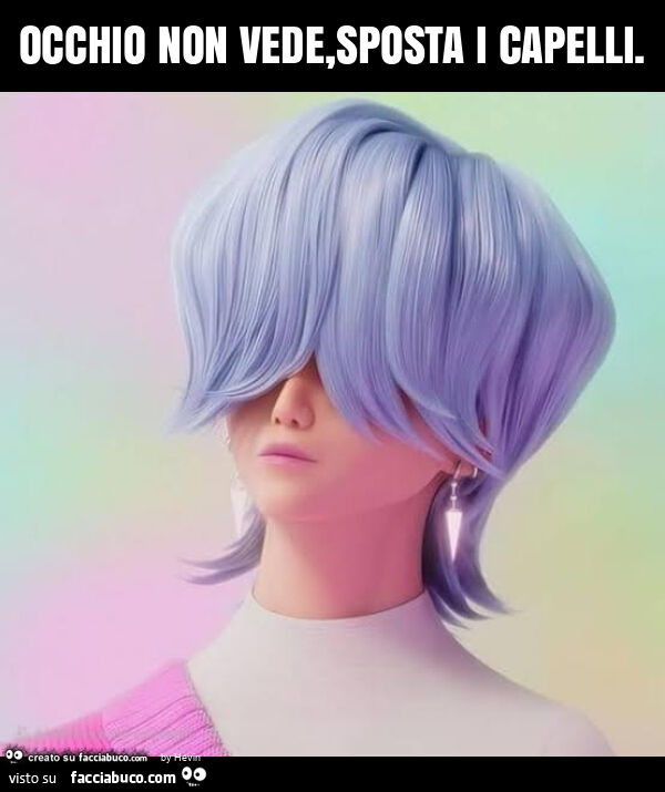 Occhio non vede, sposta i capelli