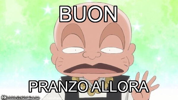 Buon pranzo allora