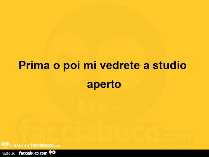 Prima o poi mi vedrete a studio aperto