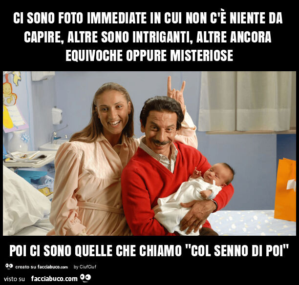 Ci sono foto immediate in cui non c'รจ niente da capire, altre sono intriganti, altre ancora equivoche oppure misteriose poi ci sono quelle che chiamo "col senno di poi"