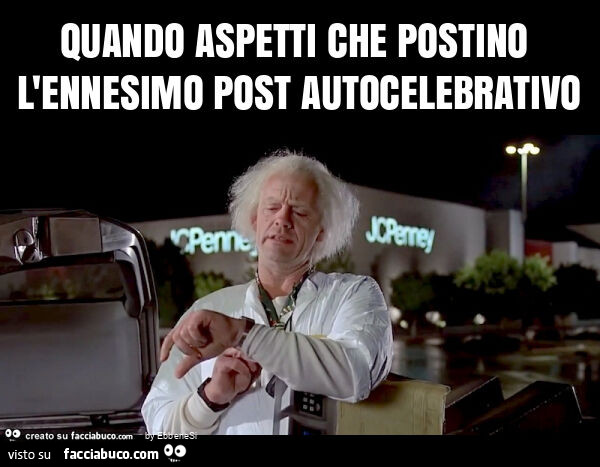 Quando aspetti che postino l'ennesimo post autocelebrativo