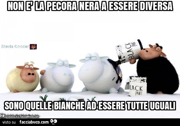 Non è la pecora nera a essere diversa sono quelle bianche ad essere tutte uguali