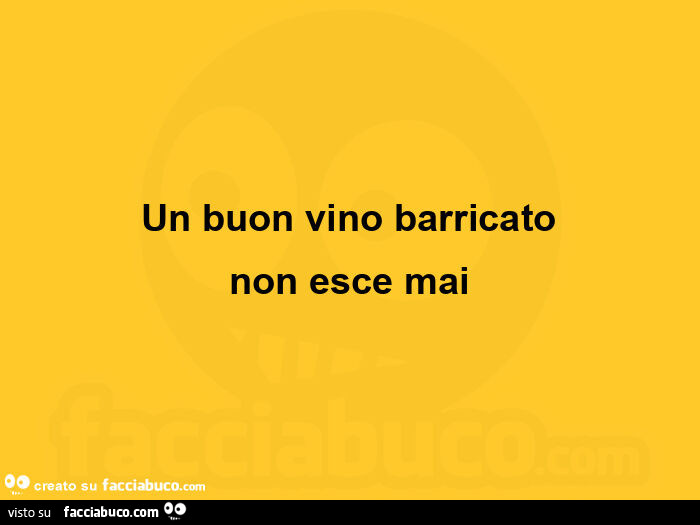 Un buon vino barricato non esce mai