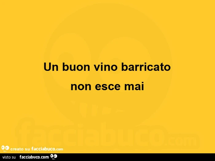 Un buon vino barricato non esce mai