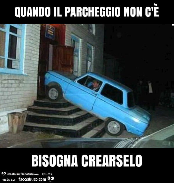 Quando il parcheggio non c'è bisogna crearselo