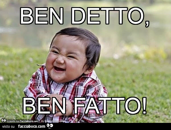 Ben detto, ben fatto