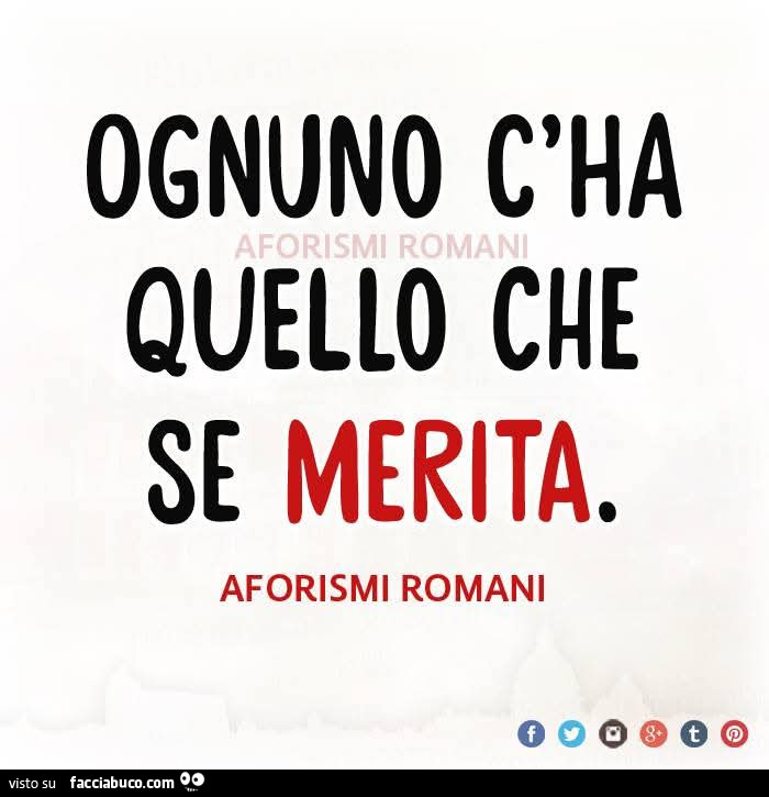 Ognuno c'ha quello che se merita