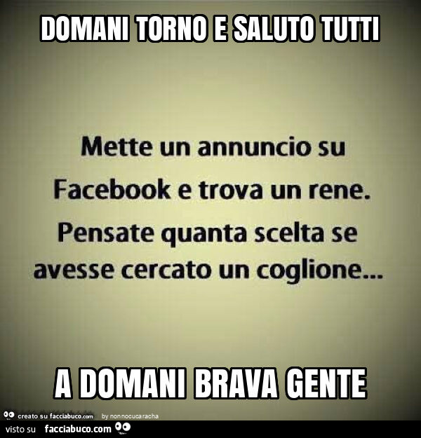 Domani torno e saluto tutti a domani brava gente