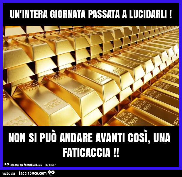 Un'intera giornata passata a lucidarli! Non si può andare avanti così, una faticaccia