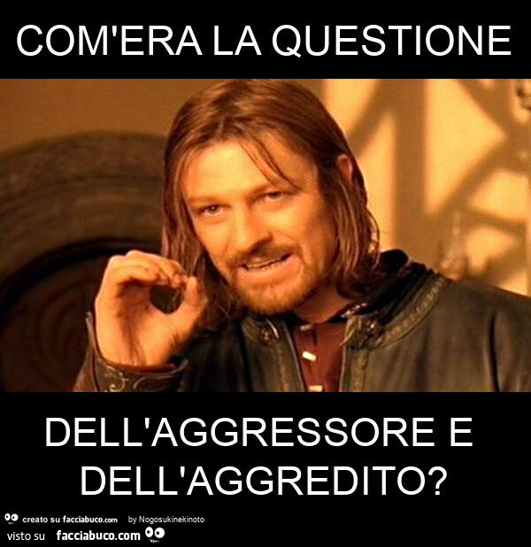 Com'era la questione dell'aggressore e dell'aggredito?