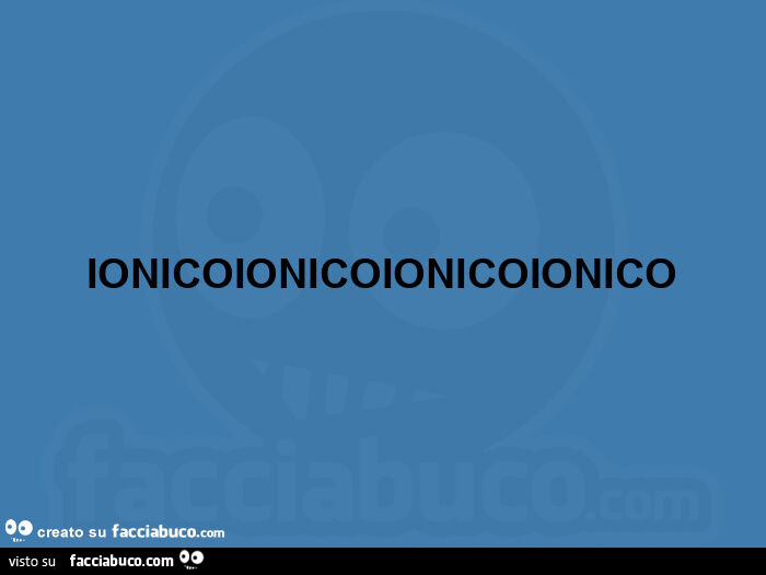Ionicoionicoionicoionico