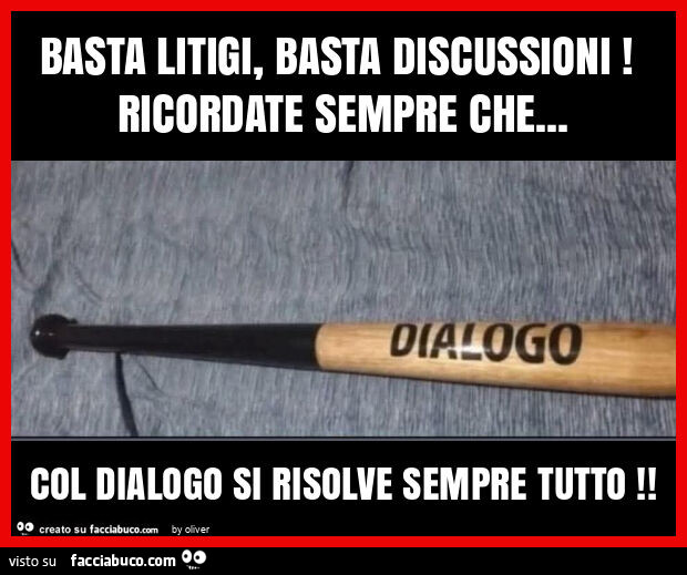 Basta litigi, basta discussioni! Ricordate sempre che&hellip; col dialogo si risolve sempre tutto