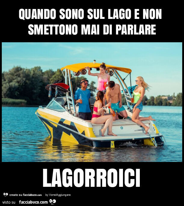 Quando sono sul lago e non smettono mai di parlare lagorroici