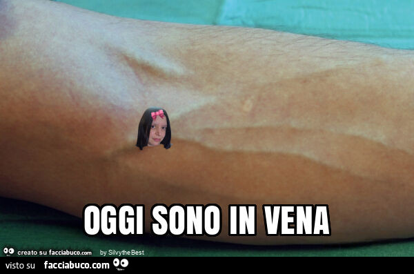 Oggi sono in vena