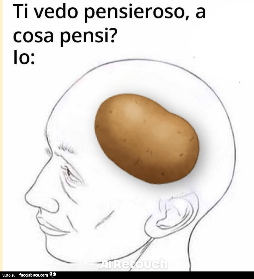 Ti vedo pensieroso, a cosa pensi? Patata