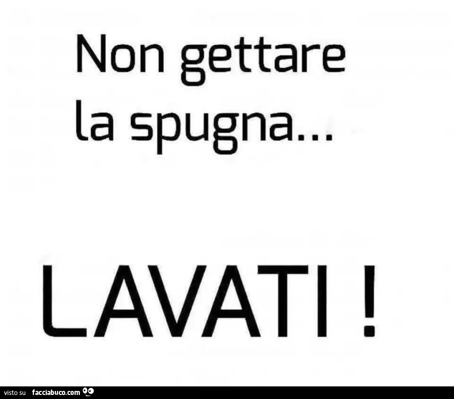 Non gettare la spugna… lavati