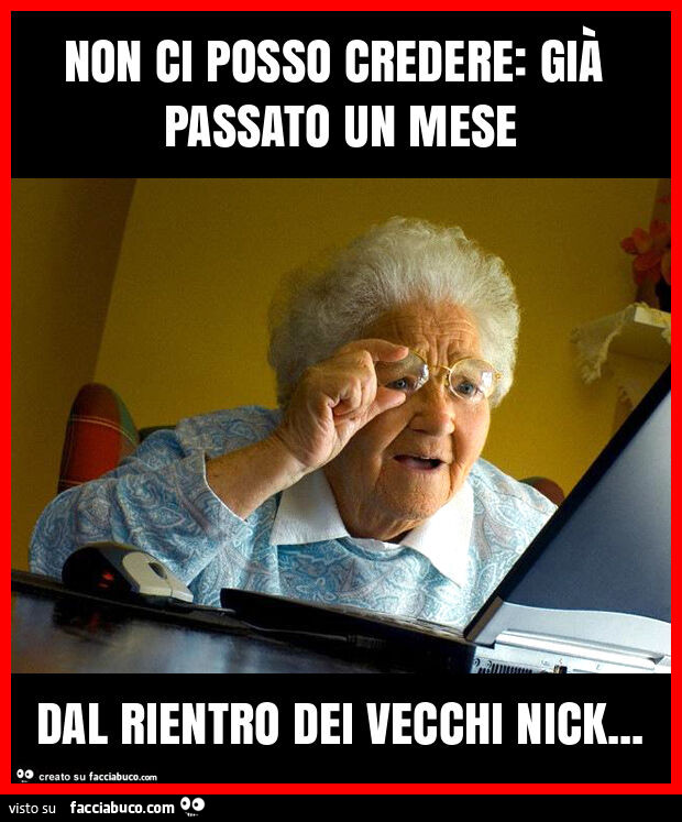 Non ci posso credere: già passato un mese dal rientro dei vecchi nick