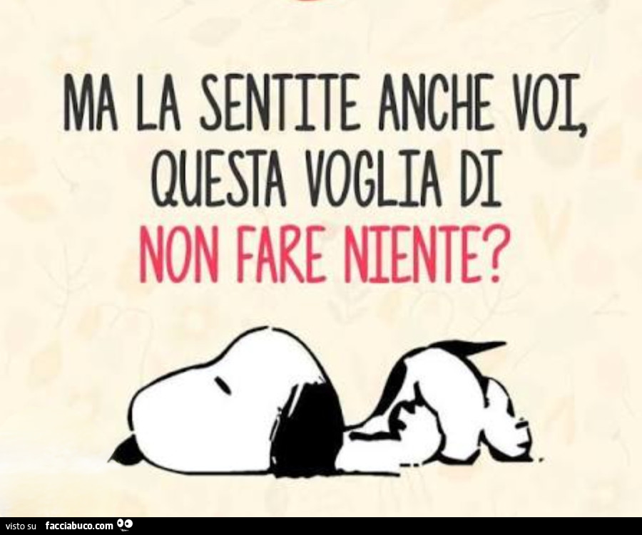 Ma la sentite anche questa voglia di non fare niente?