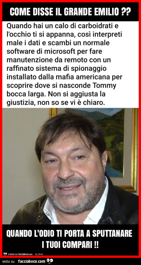 Come disse il grande emilio? Quando l'odio ti porta a sputtanare i tuoi compari