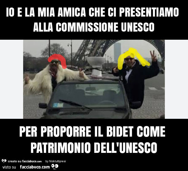 Io e la mia amica che ci presentiamo alla commissione unesco per proporre il bidet come patrimonio dell'unesco