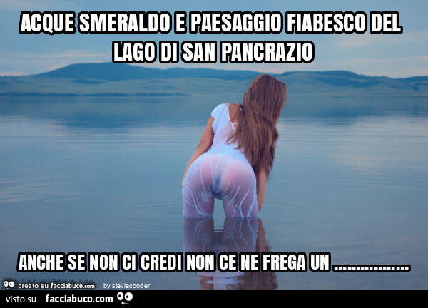Acque smeraldo e paesaggio fiabesco del lago di san pancrazio anche se non ci credi non ce ne frega un