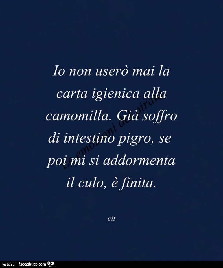 Io non userò mai la carta igienica alla camomilla. Già soffro di intestino pigro, se poi mi si addormenta il culo, è finita
