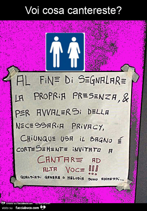 Segnalare la propria presenza in bagno cantando. Voi cosa cantereste?