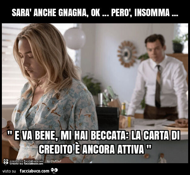Sarà anche gnagna, ok… però, insomma