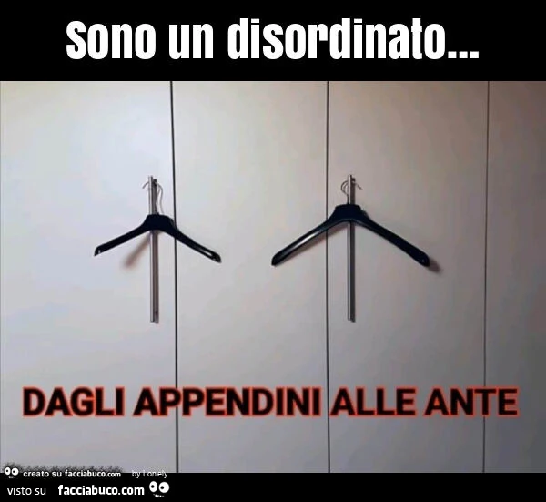 Sono un disordinato&hellip;