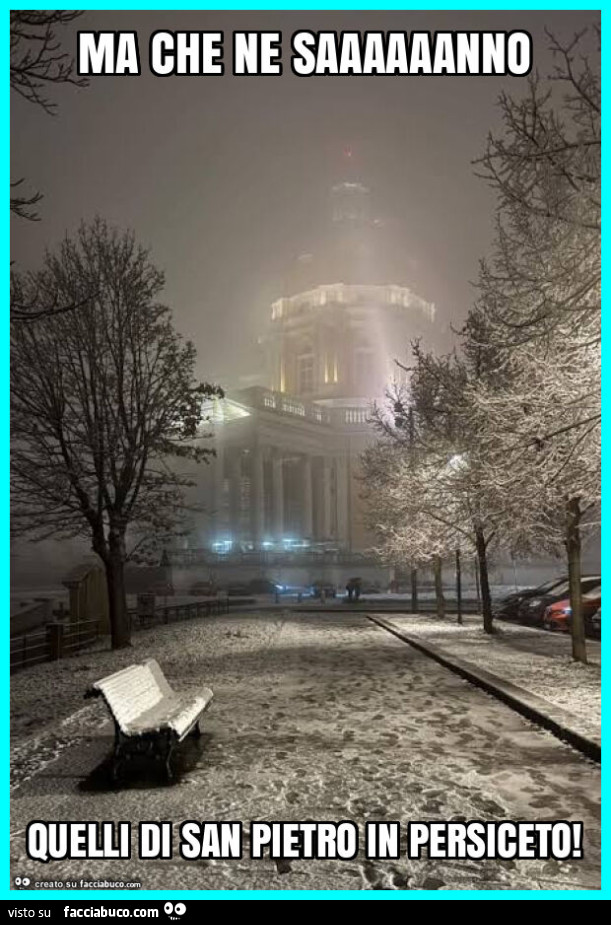 Ma che ne saaaaaanno quelli di san pietro in persiceto