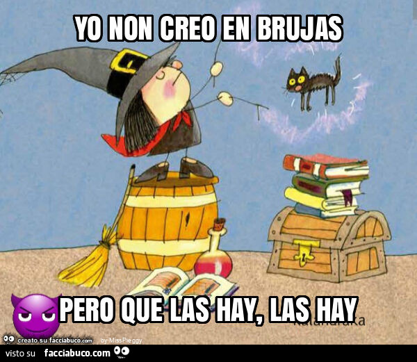 Yo non creo en brujas pero que las hay, las hay